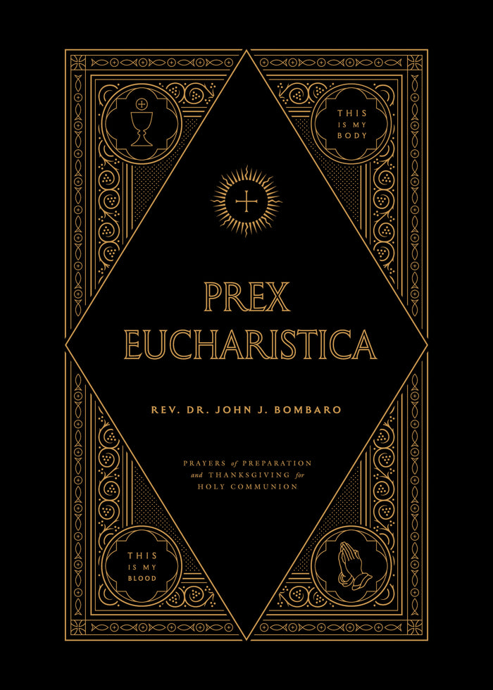 Prex Eucharistica - Rev. Dr. John Bombaro