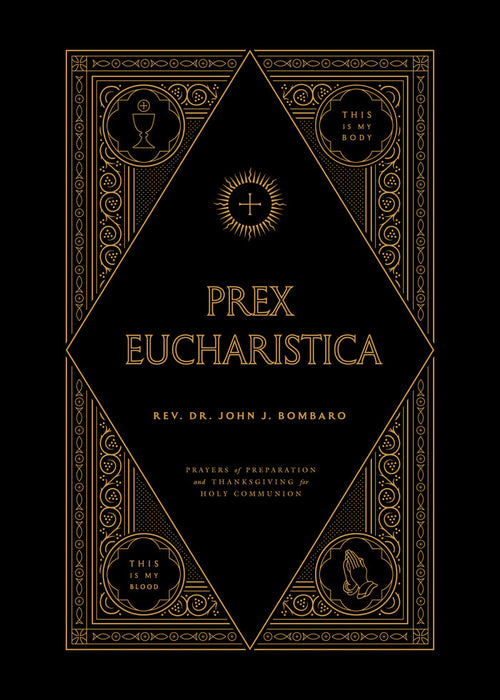 Prex Eucharistica - Rev. Dr. John Bombaro