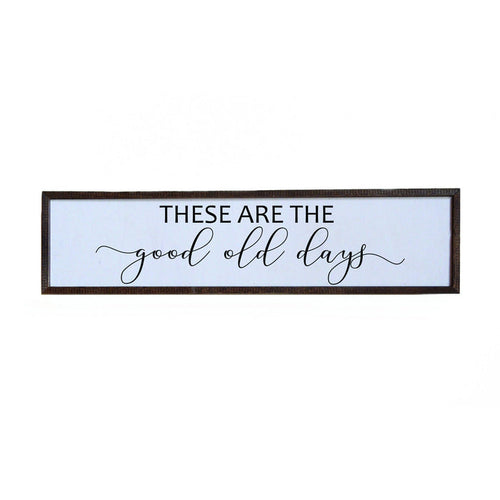 These Are The Good Old  Sign - 24x6